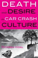 Death and Desire in Car Crash Culture di Ricarda Vidal edito da Lang, Peter