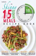 The Skinny 15 Minute Meals Recipe Book di Cooknation edito da Bell & Mackenzie Publishing