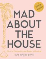 Mad about the House di Kate Watson-Smyth edito da Pavilion Books