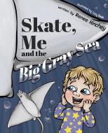 Skate, Me and the Big Gray Sea di Renee Hinchey edito da Izzy and Jack