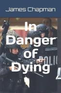 In Danger of Dying di James Chapman edito da INDEPENDENTLY PUBLISHED
