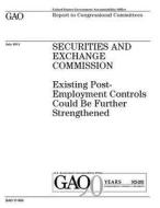 Securities and Exchange Commission: Existing Post-Employment Controls Could Be Further Strengthened di United States Government Account Office edito da Createspace Independent Publishing Platform
