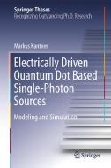Electrically Driven Quantum Dot Based Single-Photon Sources di Markus Kantner edito da Springer International Publishing