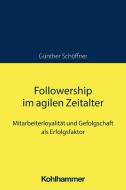 Followership im agilen Zeitalter di Günther Schöffner edito da Kohlhammer W.