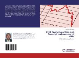 Debt financing option and financial performance of MSEs di David Orioro Obuya edito da LAP Lambert Academic Publishing