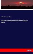 Discovery and exploration of the Mississippi Valley di John Gilmary Shea edito da hansebooks