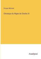 Chronique du Règne de Charles IX di Prosper Mérimée edito da Anatiposi Verlag