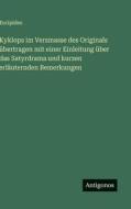 Kyklops im Versmasse des Originals übertragen mit einer Einleitung über das Satyrdrama und kurzen erläuternden Bemerkungen di Euripides edito da Antigonos Verlag