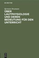 Über Lautphysiologie und deren Bedeutung für den Unterricht di Hermann Breymann edito da De Gruyter