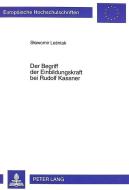 Der Begriff der Einbildungskraft bei Rudolf Kassner di Slawomir Lesniak edito da Lang, Peter GmbH