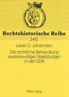 Die rechtliche Behandlung ausreisewilliger Staatsbürger in der DDR di Lasse O. Johannsen edito da Lang, Peter GmbH