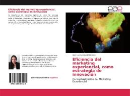 Eficiencia del marketing experiencial, como estrategia de innovación di Mary Luz Sandoval Cárdenas edito da EAE