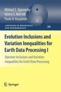 Evolution Inclusions and Variation Inequalities for Earth Data Processing I di Pavlo O. Kasyanov, Valery S. Mel'nik, Mikhail Z. Zgurovsky edito da Springer Berlin Heidelberg