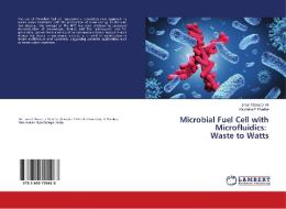 Microbial Fuel Cell with Microfluidics: Waste to Watts di Ismail Mansoor Ali, Ravindra P Phadke edito da LAP Lambert Academic Publishing