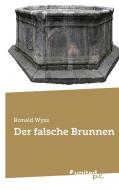 Der falsche Brunnen di Ronald Wyss edito da united p.c. Verlag