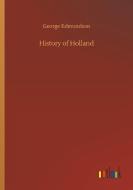 History of Holland di George Edmundson edito da Outlook Verlag