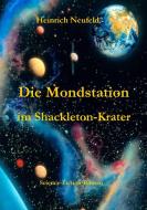 Die Mondstation im Shackleton-Krater di Heinrich Neufeld edito da Books on Demand