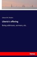 Liberia's offering di Edward W. Blyden edito da hansebooks