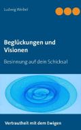Beglückungen und Visionen di Ludwig Weibel edito da Books on Demand