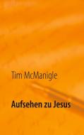 Aufsehen zu Jesus di Tim McManigle edito da Books on Demand