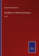 Sans Merci, or, Kestrels and Falcons di George Alfred Lawrence edito da Salzwasser-Verlag