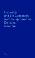 Habermas und die Genealogie nachmetaphysischen Denkens di Christian Thein edito da Meiner Felix Verlag GmbH