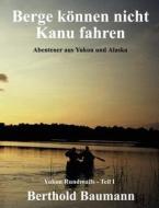 Berge K Nnen Nicht Kanu Fahren di Berthold Baumann edito da Books On Demand