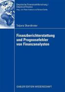 Finanzberichterstattung und Prognosefehler von Finanzanalysten di Tatjana Oberdörster edito da Gabler Verlag