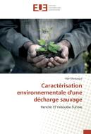 Caractérisation environnementale d'une décharge sauvage di Abir Marzougui edito da Editions universitaires europeennes EUE