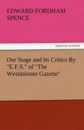 Our Stage and Its Critics By "E.F.S." of "The Westminster Gazette" di Edward Fordham Spence edito da tredition GmbH