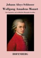 Wolfgang Amadeus Mozart di Johann Aloys Schlosser edito da Hofenberg