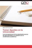 Tomar Apuntes en la Universidad di Monica de Torres Curth edito da LAP Lambert Acad. Publ.