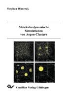 Molekulardynamische Simulationen von Argon-Clustern di Stephan Wonczak edito da Cuvillier Verlag