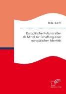 Europäische Kulturstraßen als Mittel zur Schaffung einer europäischen Identität di Rita Bartl edito da Diplomica Verlag