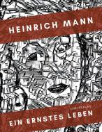 Heinrich Mann: Ein ernstes Leben. Vollständige Neuausgabe di Heinrich Mann edito da LIWI Literatur- und Wissenschaftsverlag
