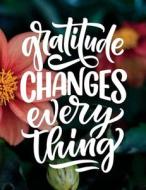 Gratitude Changes Everything di Julie Monra edito da Julie Monra