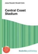 Central Coast Stadium di Jesse Russell, Ronald Cohn edito da Book On Demand Ltd.