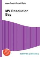 Mv Resolution Bay di Jesse Russell, Ronald Cohn edito da Book On Demand Ltd.