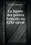 La Lignee Des Poetes Francais Au Xixe Siecle di Charles Bonnier edito da Book On Demand Ltd.