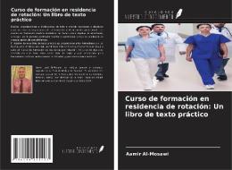 Curso de formación en residencia de rotación: Un libro de texto práctico di Aamir Al-Mosawi edito da Ediciones Nuestro Conocimiento