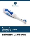 Elektrische Zahnbürste di Aparna K. S., Manjunath P. Puranik, Sowmya K. R. edito da Verlag Unser Wissen