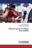 Ethical Issues in Peace Journalism di Aishatu Salisu Bello, Simeon Teryima Aondoakaa, Salome Seember Akighir edito da LAP LAMBERT Academic Publishing