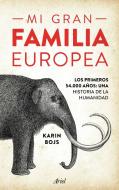 Mi gran familia europea : los primeros 54.000 años : una historia de la humanidad di Karin Bojs edito da Editorial Ariel