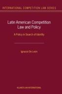 Latin American Competition Law and Policy: A Policy in Search of Identity di de Leon Ignacio edito da WOLTERS KLUWER LAW & BUSINESS