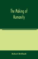 The making of humanity di Robert Briffault edito da Alpha Editions