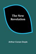 The New Revelation di Arthur Conan Doyle edito da Alpha Editions