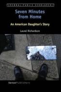 Seven Minutes from Home: An American Daughter's Story di Laurel Richardson edito da SENSE PUBL