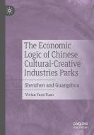 The Economic Logic of Chinese Cultural-Creative Industries Parks di Vivian Yuan Yuan edito da Springer Singapore