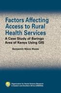 Factors Affecting Access to Rural Health Services: A Case Study of Baringo Area of Kenya Using GIS di Benjamin Mjore Mwas Mwasii edito da AFRICAN BOOKS COLLECTIVE