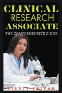 Clinical Research Associate - The Comprehensive Guide di Viruti Satyan Shivan edito da VIRUTI SATYAN SHIVAN